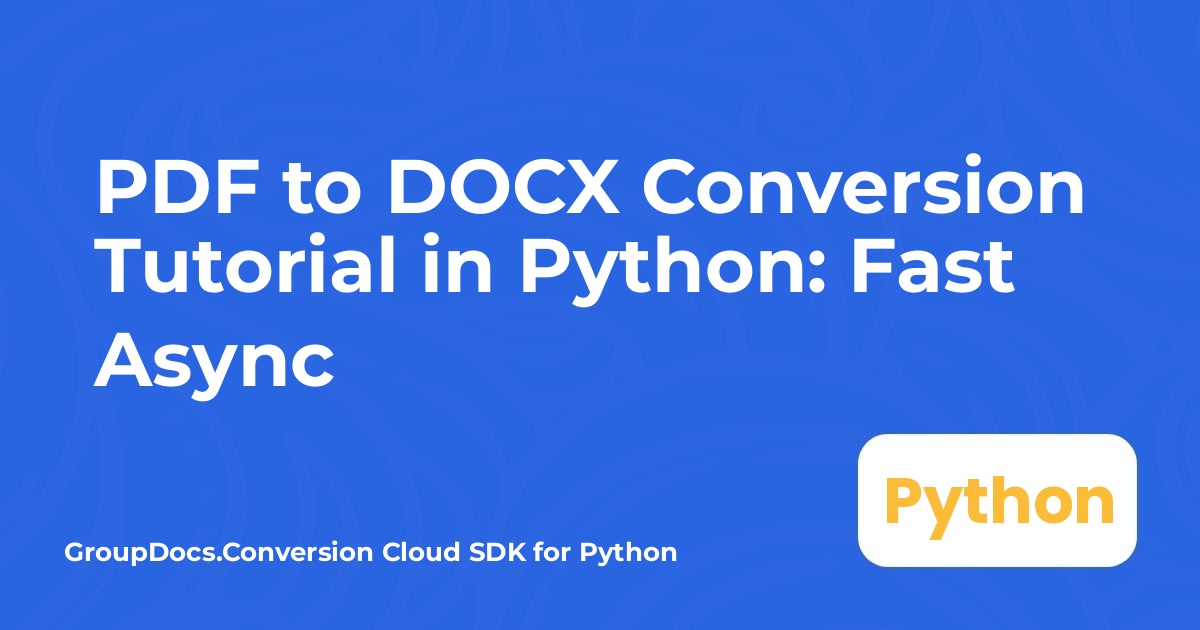 PDF to DOCX Conversion Tutorial in Python: Fast Async