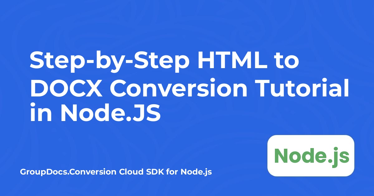 Step-by-Step HTML to DOCX Conversion Tutorial in Node.JS