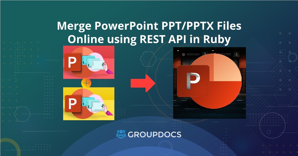 Ruby'de REST API kullanarak Çevrimiçi PowerPoint PPT PPTX Dosyalarını Birleştirme ve Birleştirme