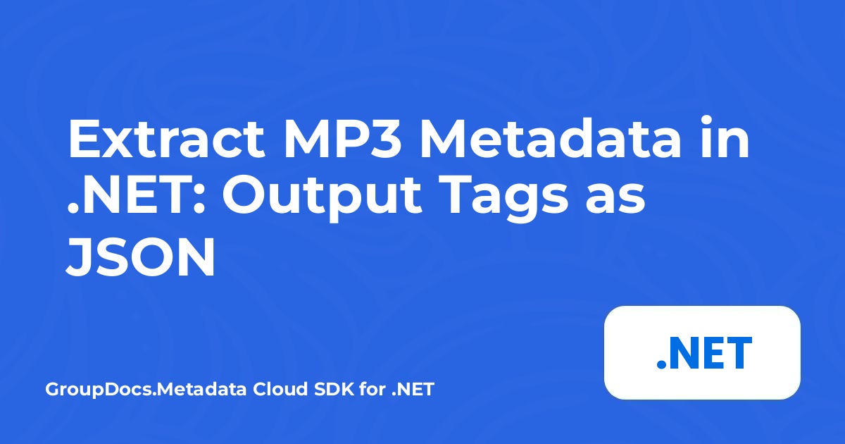 MP3 Meta Verilerini .NET'te Çıkar: Etiketleri JSON Olarak Çıktıla